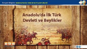 Sosyal Bilgiler ANADOLUDA LK TRK DEVLET ve BEYLKLER