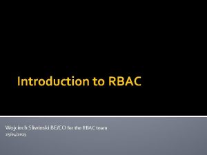 Introduction to RBAC Wojciech Sliwinski BECO for the