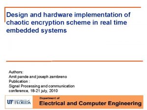 Design and hardware implementation of chaotic encryption scheme