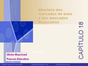 Olivier Blanchard Pearson Education 2006 Pearson Education Macroeconomia