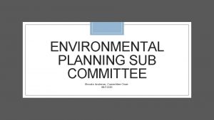 ENVIRONMENTAL PLANNING SUB COMMITTEE Brooks Andrews Committee Chair