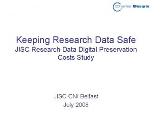 Keeping Research Data Safe JISC Research Data Digital