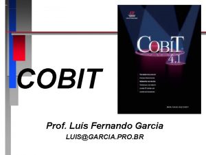 COBIT Prof Lus Fernando Garcia LUISGARCIA PRO BR