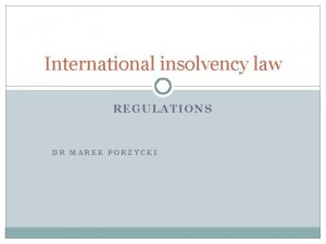 International insolvency law REGULATIONS DR MAREK PORZYCKI Regional