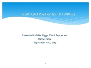 Draft ICAO Position for ITU WRC19 Presented by