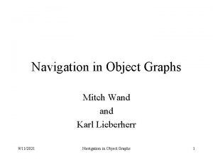 Navigation in Object Graphs Mitch Wand Karl Lieberherr