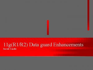 11 gR 1R 2 Data guard Enhancements Suresh