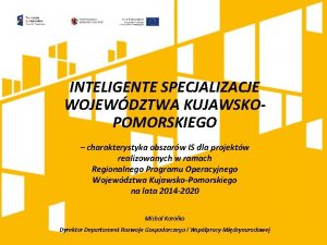 INTELIGENTE SPECJALIZACJE WOJEWDZTWA KUJAWSKOPOMORSKIEGO charakterystyka obszarw IS dla