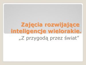 Zajcia rozwijajce inteligencje wielorakie Z przygod przez wiat