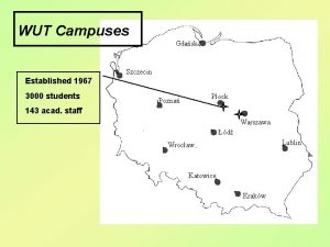 WUT Campuses Gdask Szczecin Established 1967 3000 students