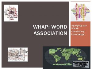 WHAP WORD ASSOCIATION Applying you WHAP vocabulary knowledge