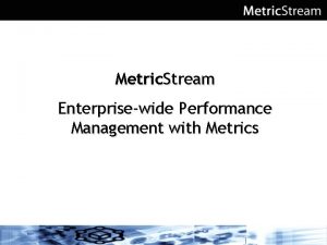 Metric Stream Enterprisewide Performance Management with Metrics Agenda