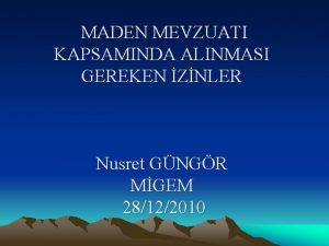 MADEN MEVZUATI KAPSAMINDA ALINMASI GEREKEN ZNLER Nusret GNGR