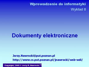 Wprowadzenie do informatyki Wykad 8 Dokumenty elektroniczne Jerzy