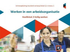 Werken in een arbeidsorganisatie Hoofdstuk 3 Veilig werken