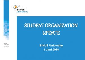 STUDENT ORGANIZATION UPDATE BINUS University 3 Juni 2016