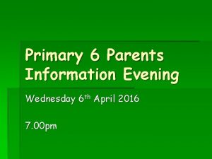 Primary 6 Parents Information Evening Wednesday 6 th