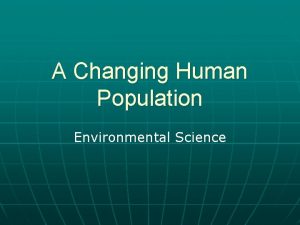 A Changing Human Population Environmental Science Studying Human