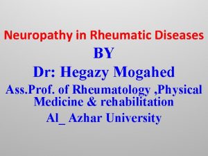 Neuropathy in Rheumatic Diseases BY Dr Hegazy Mogahed