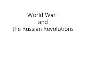 World War I and the Russian Revolutions World