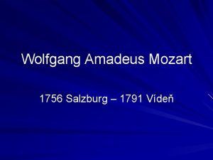 Wolfgang Amadeus Mozart 1756 Salzburg 1791 Vde rakousk