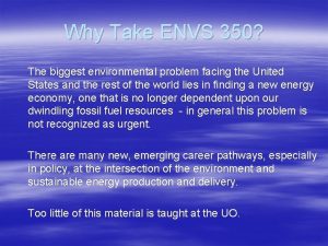 Why Take ENVS 350 The biggest environmental problem
