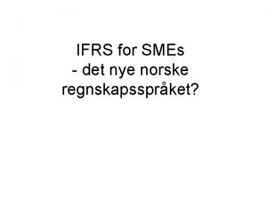 IFRS for SMEs det nye norske regnskapssprket Norsk