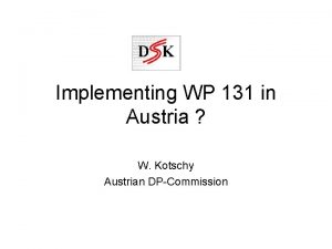 Implementing WP 131 in Austria W Kotschy Austrian