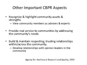 Other Important CBPR Aspects Recognize highlight community assets