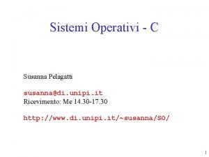 Sistemi Operativi C Susanna Pelagatti susannadi unipi it
