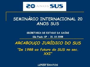SEMINRIO INTERNACIONAL 20 ANOS SUS SECRETARIA DE ESTADO