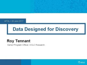 IATUL 20 June 2017 Data Designed for Discovery