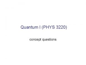 Quantum I PHYS 3220 concept questions Schrdinger Equation