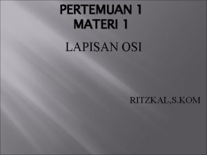 PERTEMUAN 1 MATERI 1 LAPISAN OSI RITZKAL S