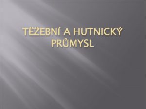 TEBN A HUTNICK PRMYSL Hutnictv metalurgie tba rud