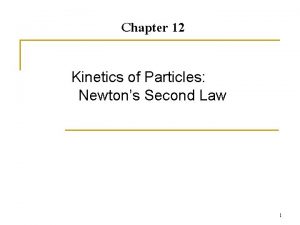 Chapter 12 Kinetics of Particles Newtons Second Law