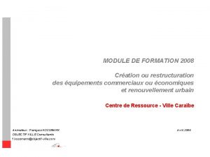 MODULE DE FORMATION 2008 Cration ou restructuration des