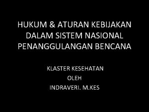 HUKUM ATURAN KEBIJAKAN DALAM SISTEM NASIONAL PENANGGULANGAN BENCANA