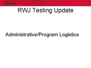 RWJ Testing Update AdministrativeProgram Logistics 1 Test Logs