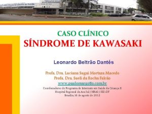 CASO CLNICO SNDROME DE KAWASAKI Leonardo Beltro Dants