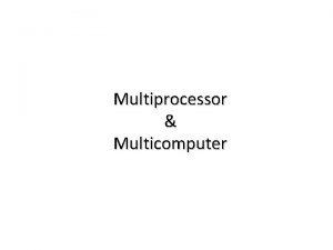 Multiprocessor Multicomputer Motherboard CPU Multicore multiprocessor multicomputer Computer