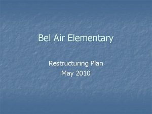 Bel Air Elementary Restructuring Plan May 2010 Plan