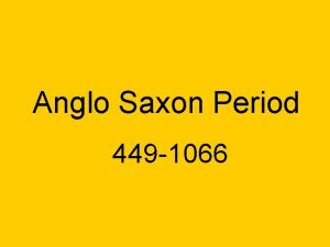 Anglo Saxon Period 449 1066 Anglo Saxon Period