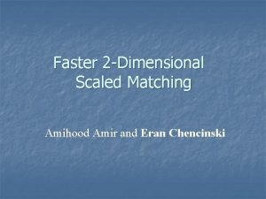 Faster 2 Dimensional Scaled Matching Amihood Amir and