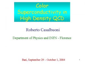 Color Superconductivity in High Density QCD Roberto Casalbuoni