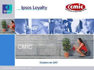 CMIC Octubre de 2007 Privileged and confidential 2007