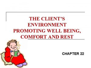 THE CLIENTS ENVIRONMENT PROMOTING WELL BEING COMFORT AND