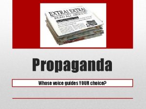 Propaganda Whose voice guides YOUR choice ideas or