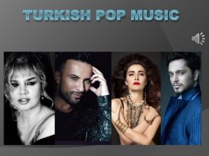 TURKISH POP MUSIC In Turkey the products of