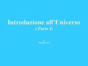 Introduzione allUniverso Parte I di Massimo Auci Il